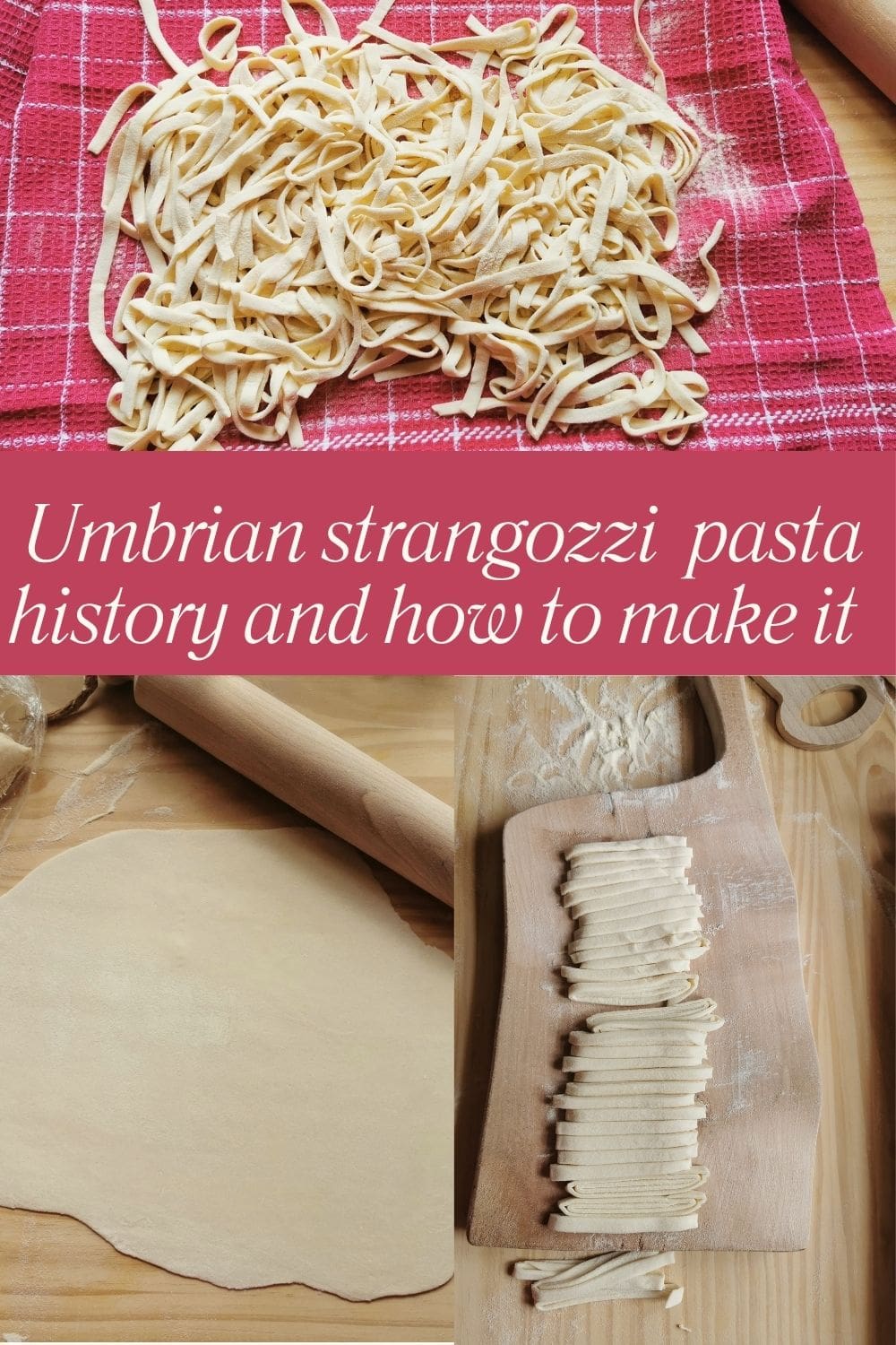 Verticle photo collage with text for Pinterest of homemade strangozzi pasta from Umbria.