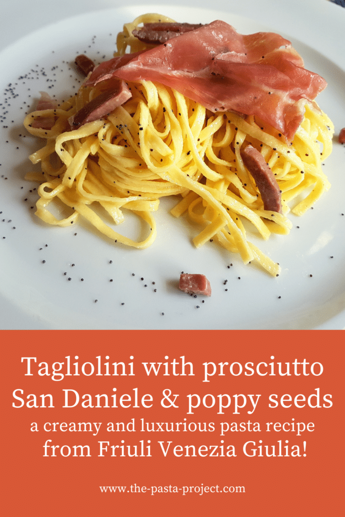 tagliolini with prosciutto San Daniele and poppy seeds.